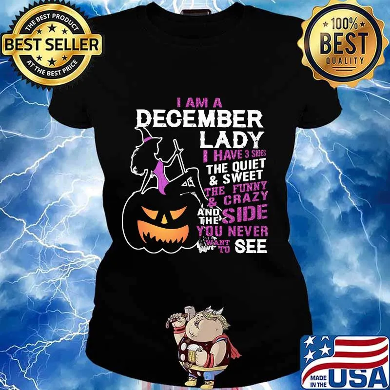 Halloween i am a december lady i have 3 sides the quiet and sweet the funny and crazy and the side want to see s Ladies tee
