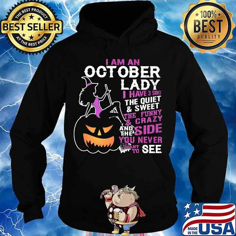 Halloween i am an october lady i have 3 sides the quiet and sweet the funny and crazy and the side want to see s Hoodie