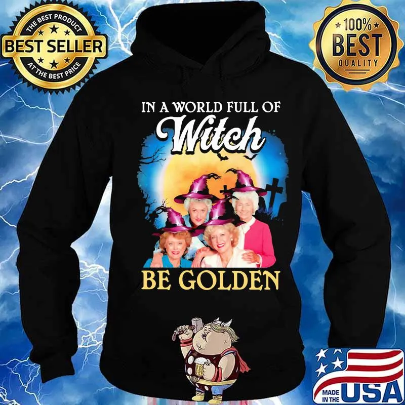 Halloween in a world full of witches be golden girls s Hoodie