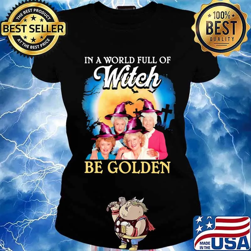 Halloween in a world full of witches be golden girls s Ladies tee