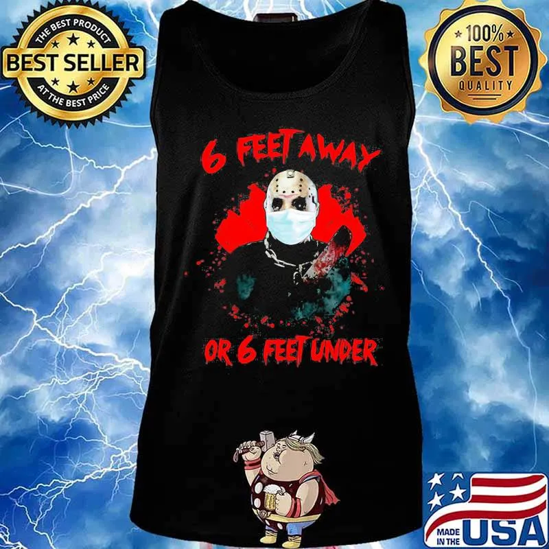 Halloween jason voorhees mask 6 feet away or 6 feet under s Tank top