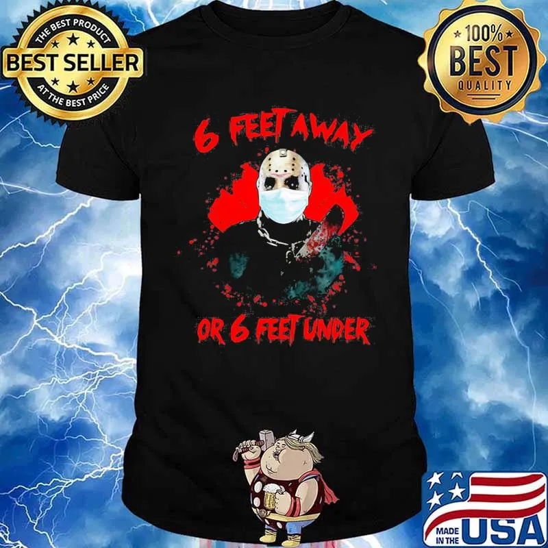 Halloween jason voorhees mask 6 feet away or 6 feet under shirt