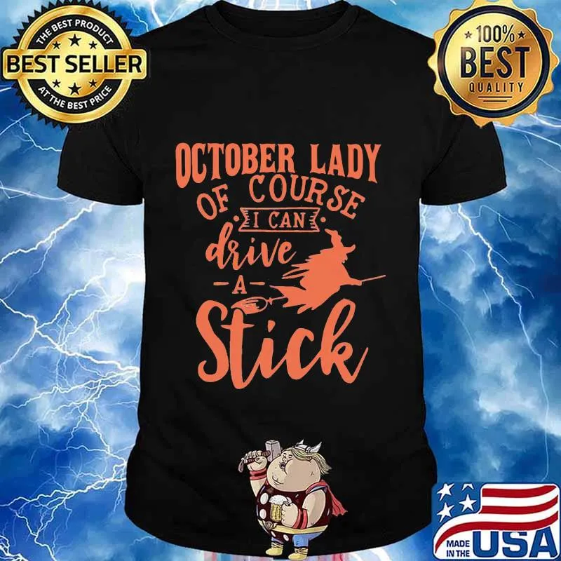 Halloween lady of course i can drive a stick shirt