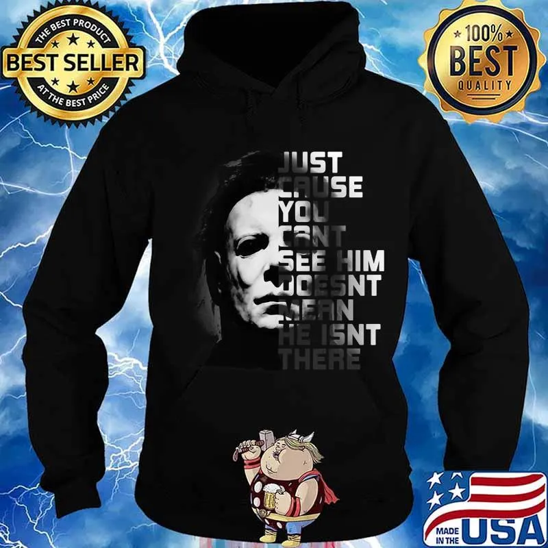 Halloween michael myers just because you can't see him doesn't mean he isn't there s Hoodie