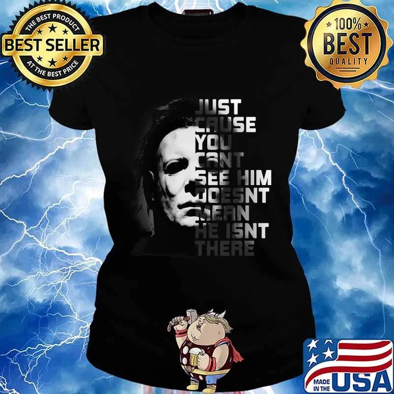 Halloween michael myers just because you can't see him doesn't mean he isn't there s Ladies tee