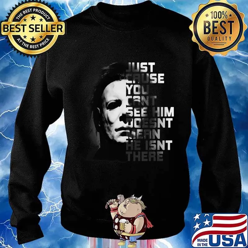 Halloween michael myers just because you can't see him doesn't mean he isn't there s Sweater