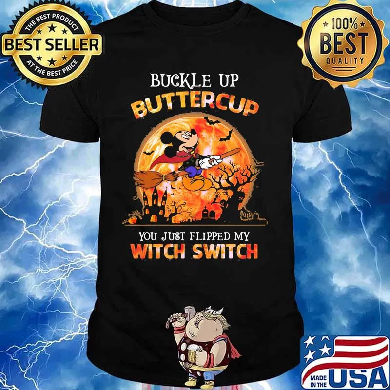 Halloween mickey mouse witch buckle up buttercup you just flipped my witch switch shirt
