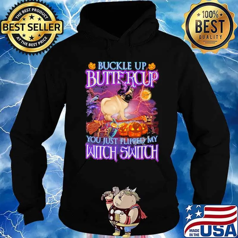 Halloween pug buckle up buttercup you just flipped my witch switch s Hoodie