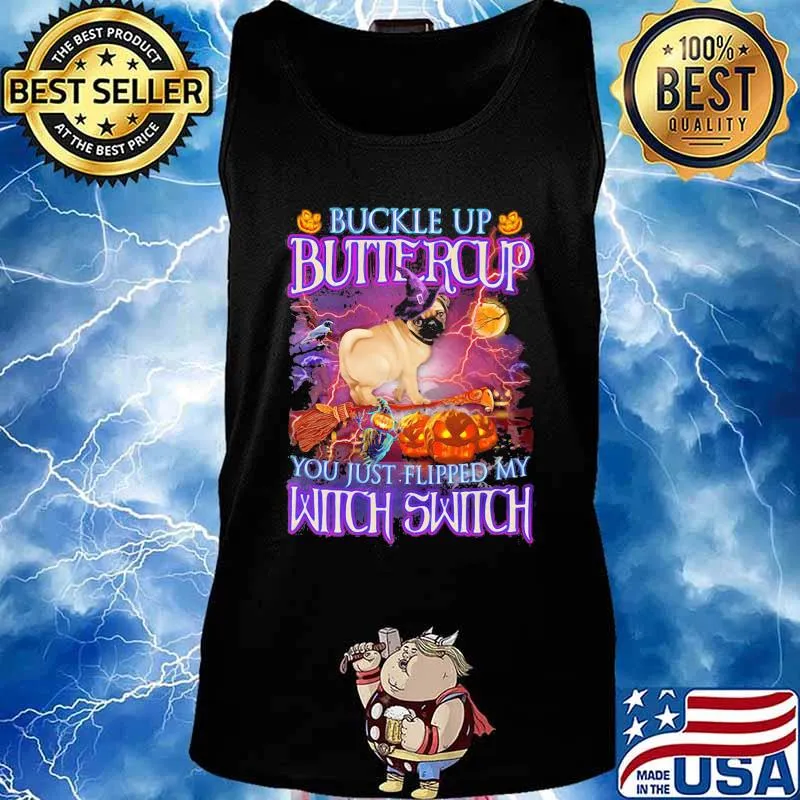 Halloween pug buckle up buttercup you just flipped my witch switch s Tank top