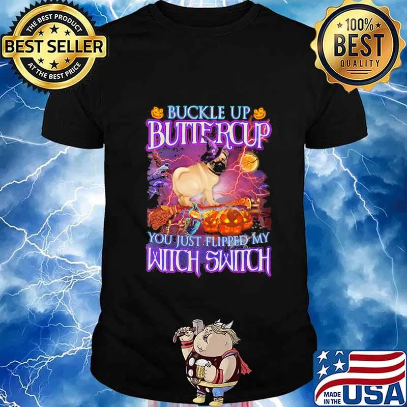 Halloween pug buckle up buttercup you just flipped my witch switch shirt
