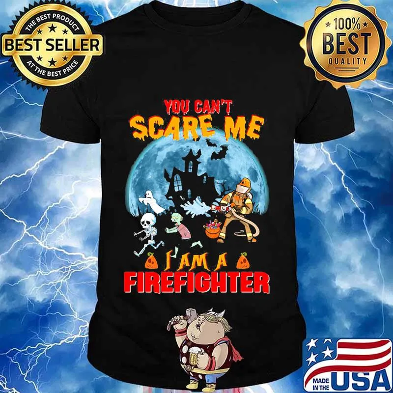 Halloween you can't scare me i am a firefighter shirt