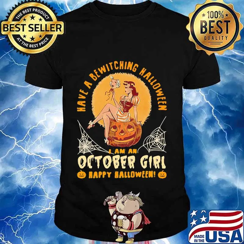 Have a bewitching halloween i am october girl happy halloween pumpkin shirt