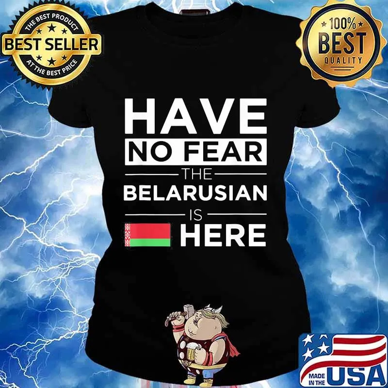 Have No Fear The Belarusian Is Here Belarus Pride Flag Shirt Ladies tee