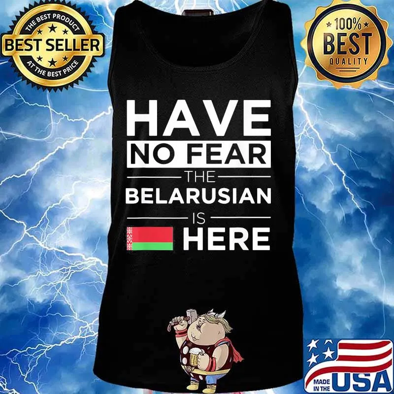 Have No Fear The Belarusian Is Here Belarus Pride Flag Shirt Tank top