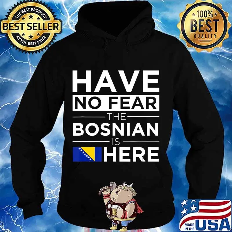 Have No Fear The Bosnian is here Pride Proud Bosnia Gift T-Shirt Hoodie