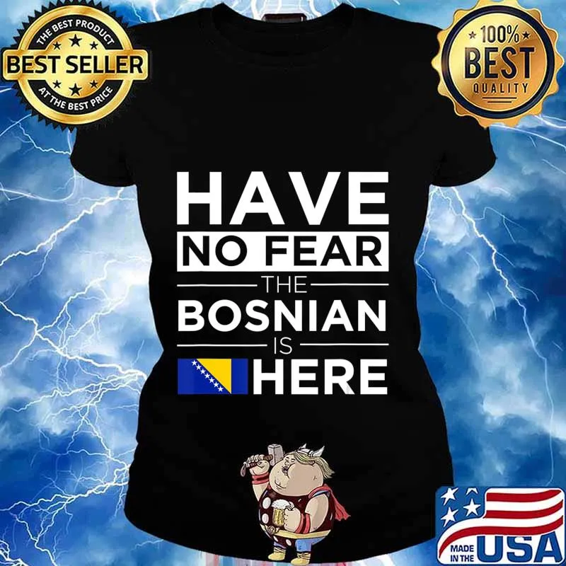 Have No Fear The Bosnian is here Pride Proud Bosnia Gift T-Shirt Ladies tee
