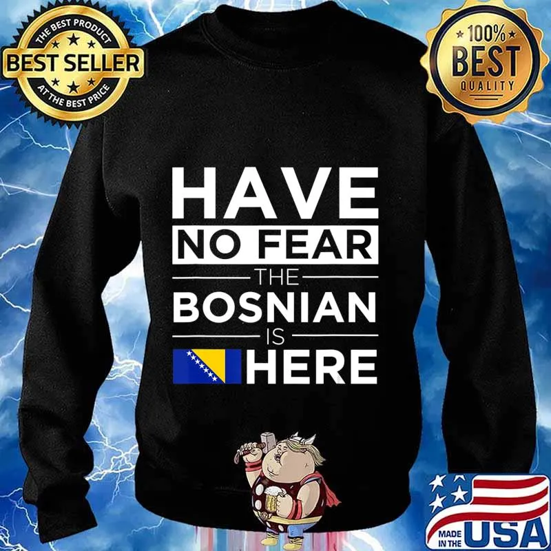 Have No Fear The Bosnian is here Pride Proud Bosnia Gift T-Shirt Sweater