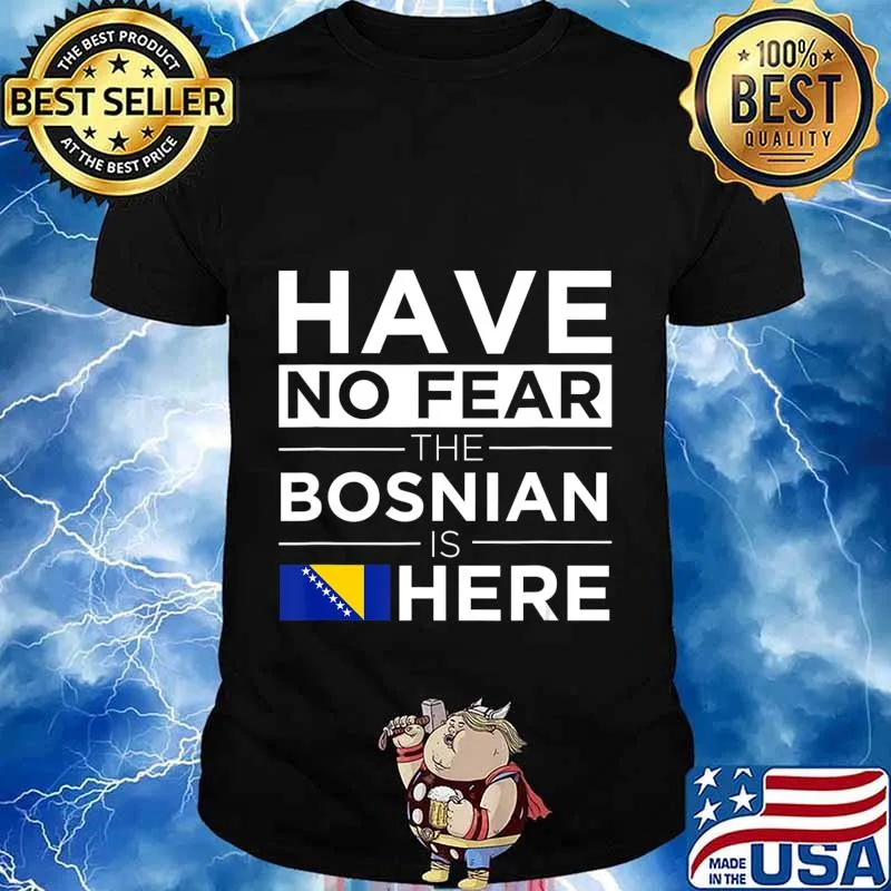 Have No Fear The Bosnian is here Pride Proud Bosnia Gift T-Shirt