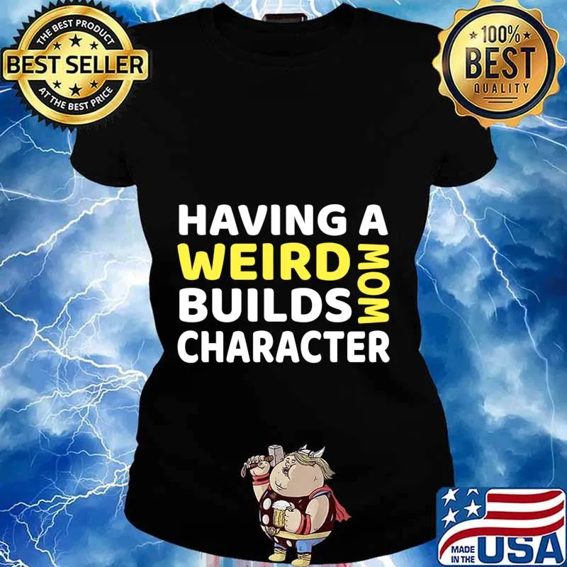 Having a Weird Mom Builds Character Long Sleeve T-Shirt Ladies tee