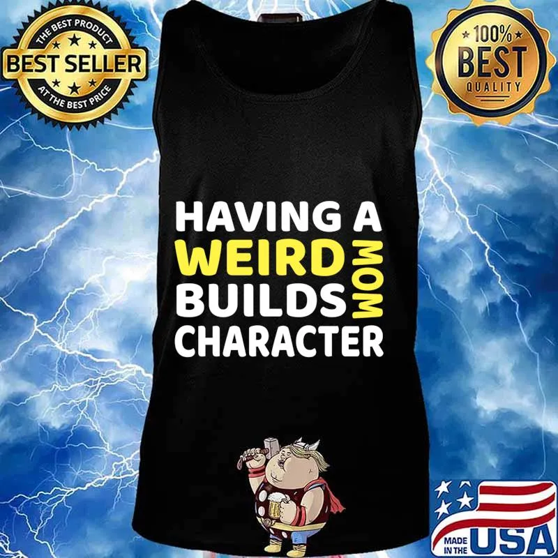Having a Weird Mom Builds Character Long Sleeve T-Shirt Tank top