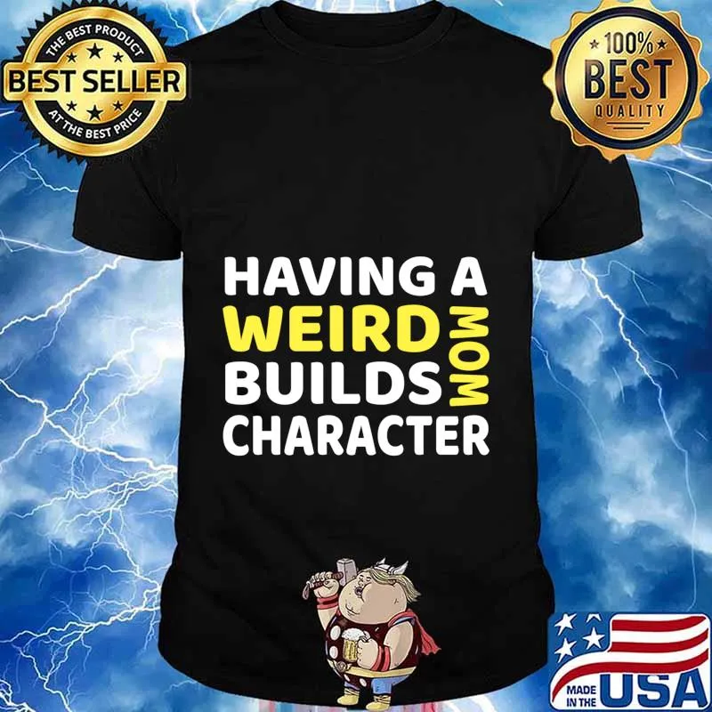 Having a Weird Mom Builds Character Long Sleeve T-Shirt