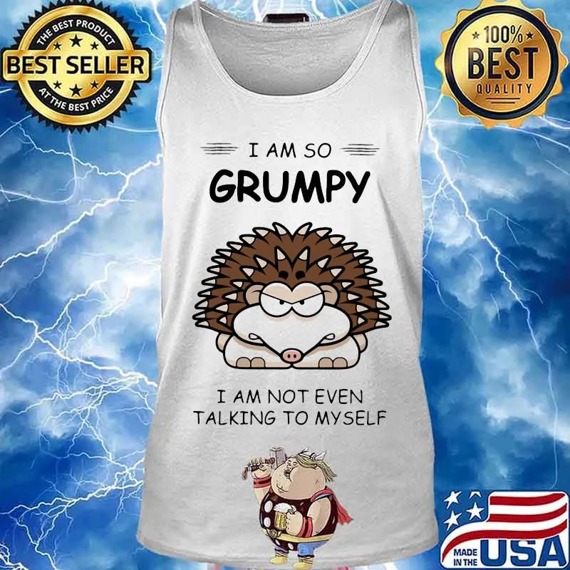 Hedgehog i am so grumpy i am not even talking to myself 2020 s Tank top