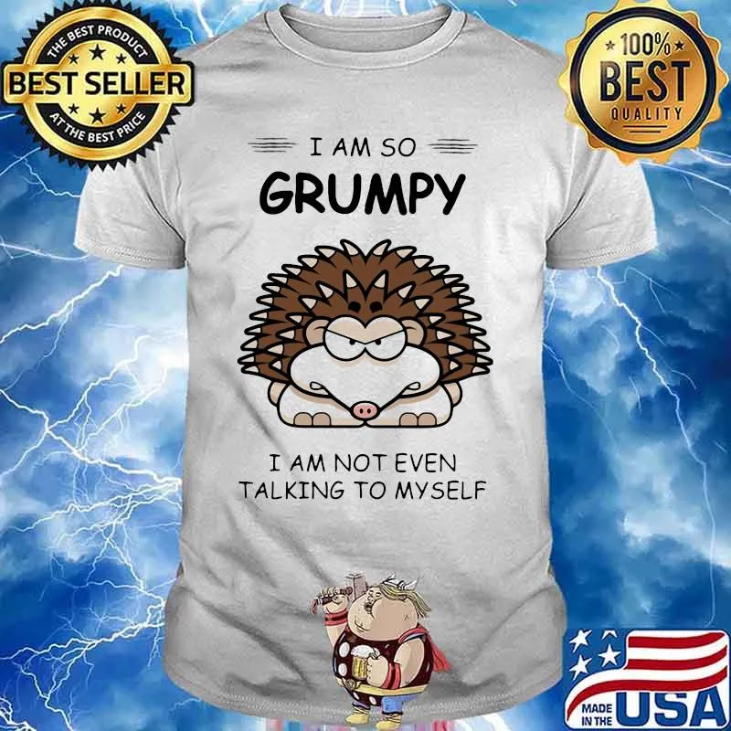 Hedgehog i am so grumpy i am not even talking to myself 2020 shirt