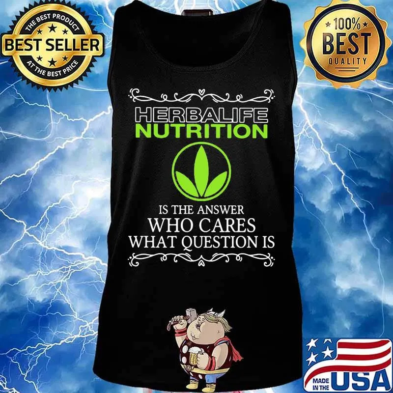 Herbalife nutrition is the answer who cares what questions is s Tank top