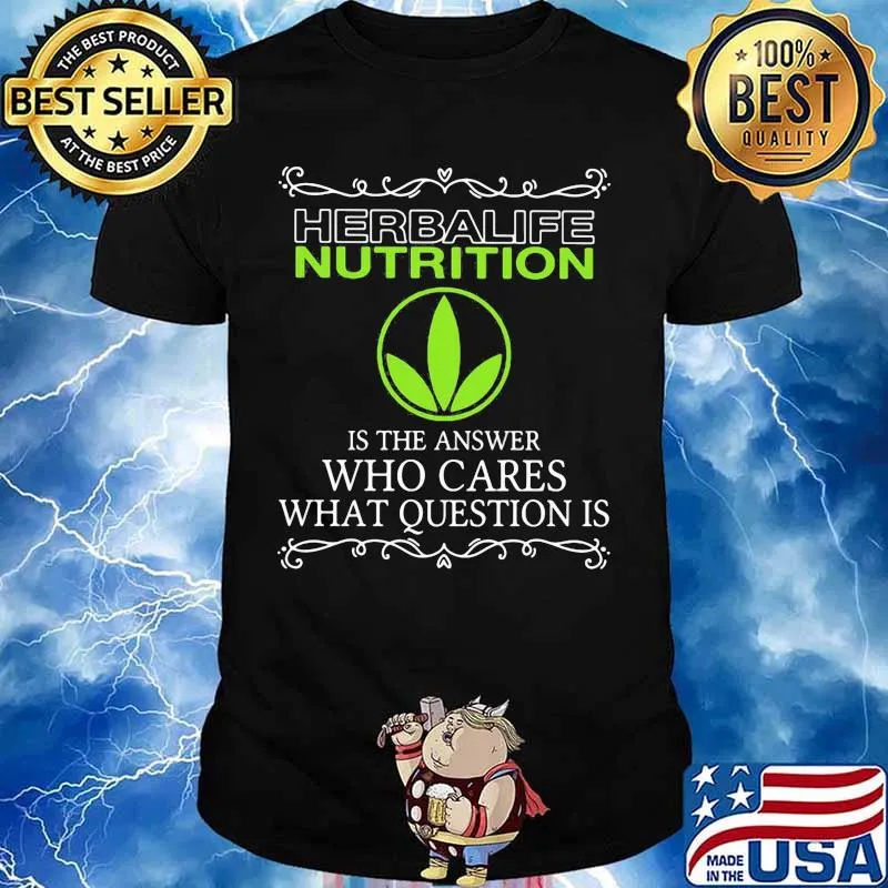 Herbalife nutrition is the answer who cares what questions is shirt