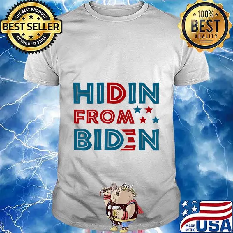 Hidin from biden anti joe president 2020 shirt
