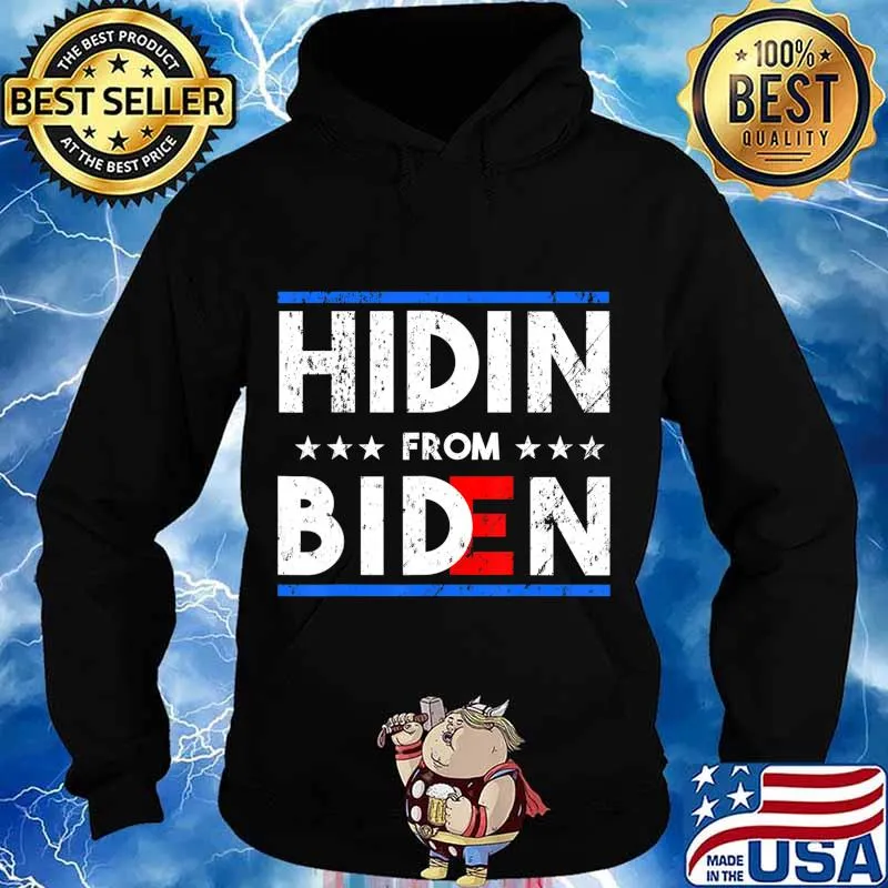 Hidin' From Biden - Funny 2020 Presidential Election T-Shirt Hoodie
