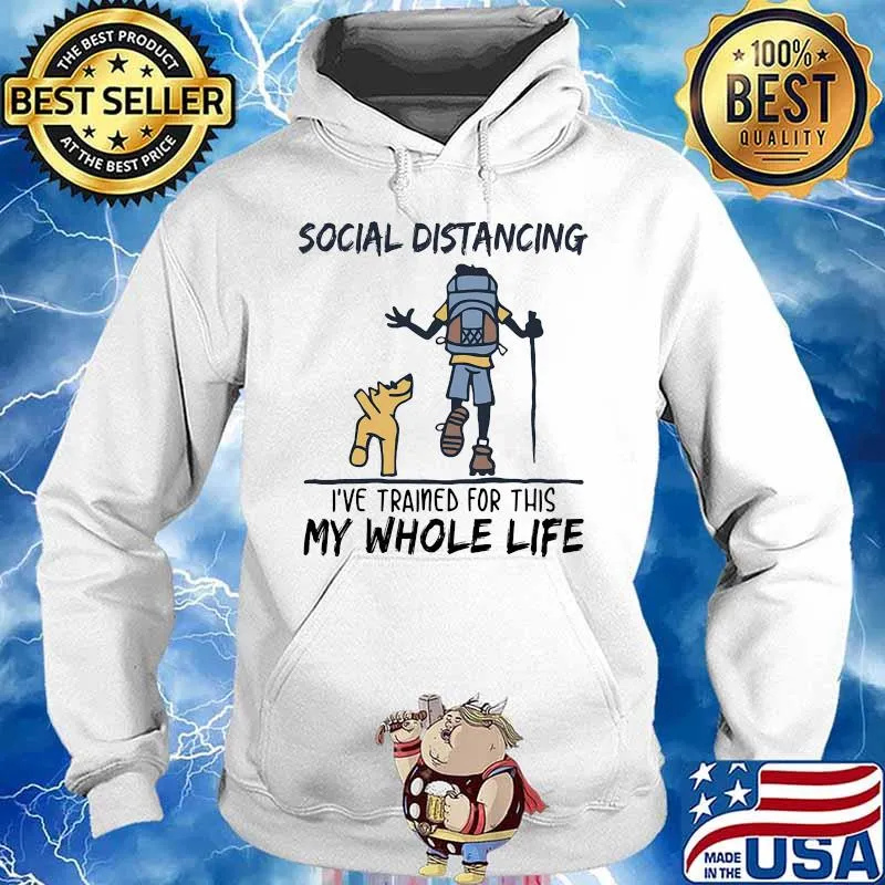 Hiking Social Distancing I've trained for this my whole life s Hoodie