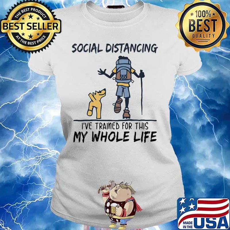 Hiking Social Distancing I've trained for this my whole life s Ladies tee