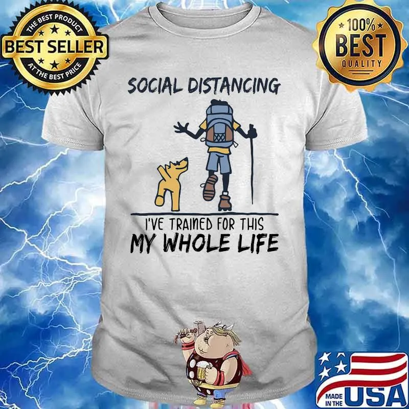 Hiking Social Distancing I've trained for this my whole life shirt