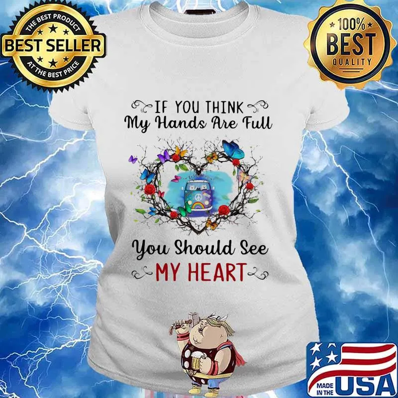 Hippie if you think my hands are full you should see my heart s Ladies tee