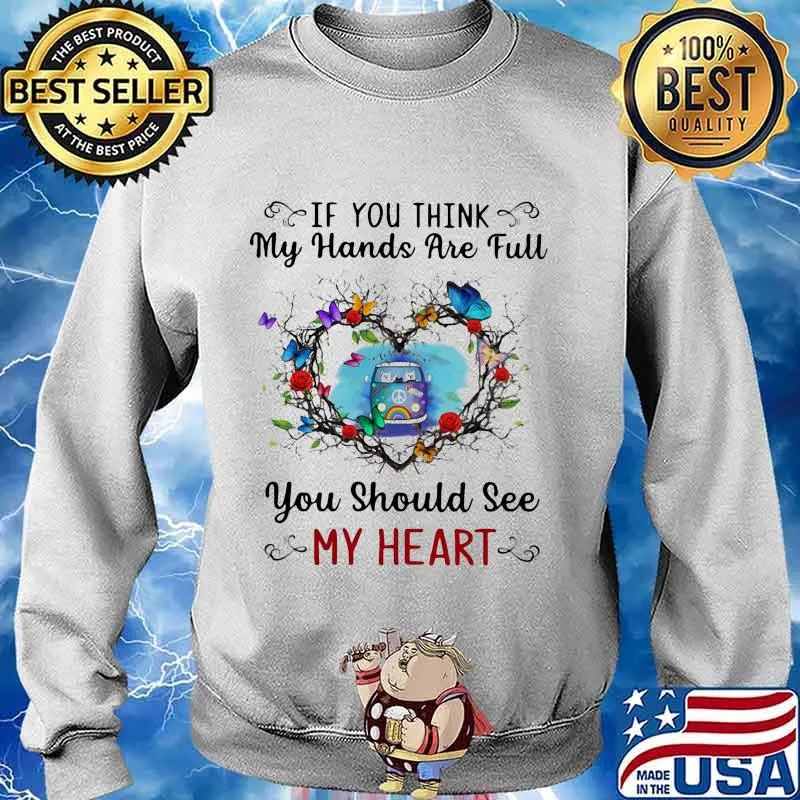 Hippie if you think my hands are full you should see my heart s Sweater
