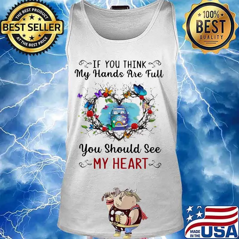 Hippie if you think my hands are full you should see my heart s Tank top