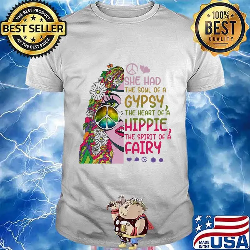 Hippie she had the soul of a gypsy the heart of a hippie and the spirit of a fairy shirt