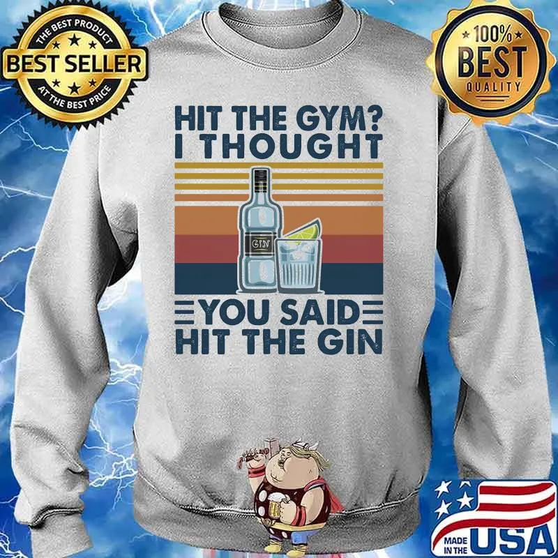 Hit the gym I thought you said hit the gin vintage retro s Sweater