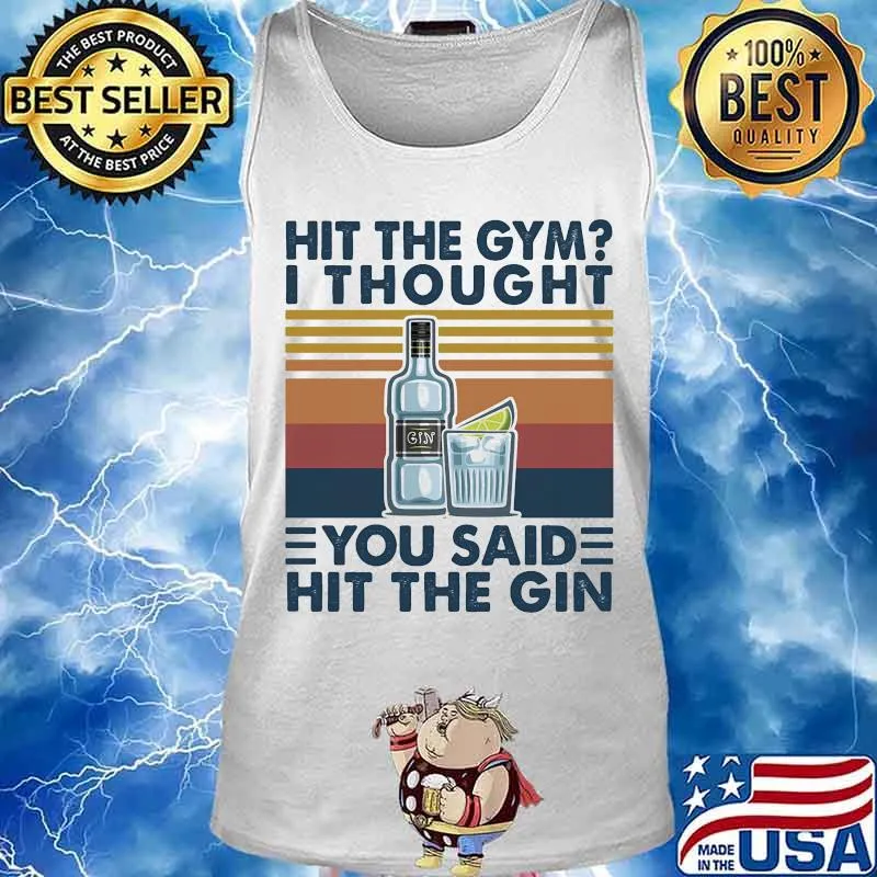 Hit the gym I thought you said hit the gin vintage retro s Tank top