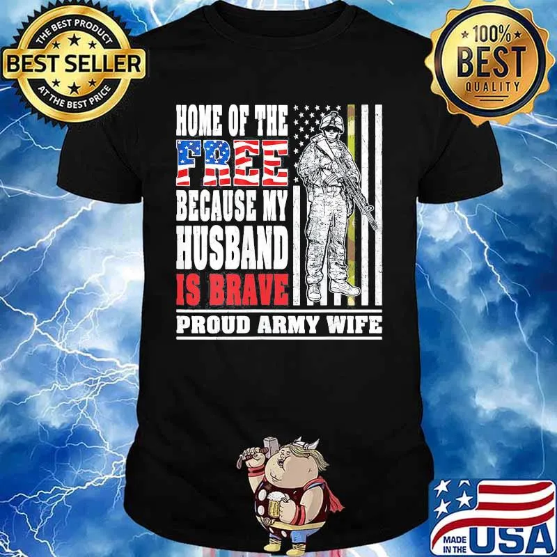 Home of the free because my husband is brave proud army wife American Flag shirt