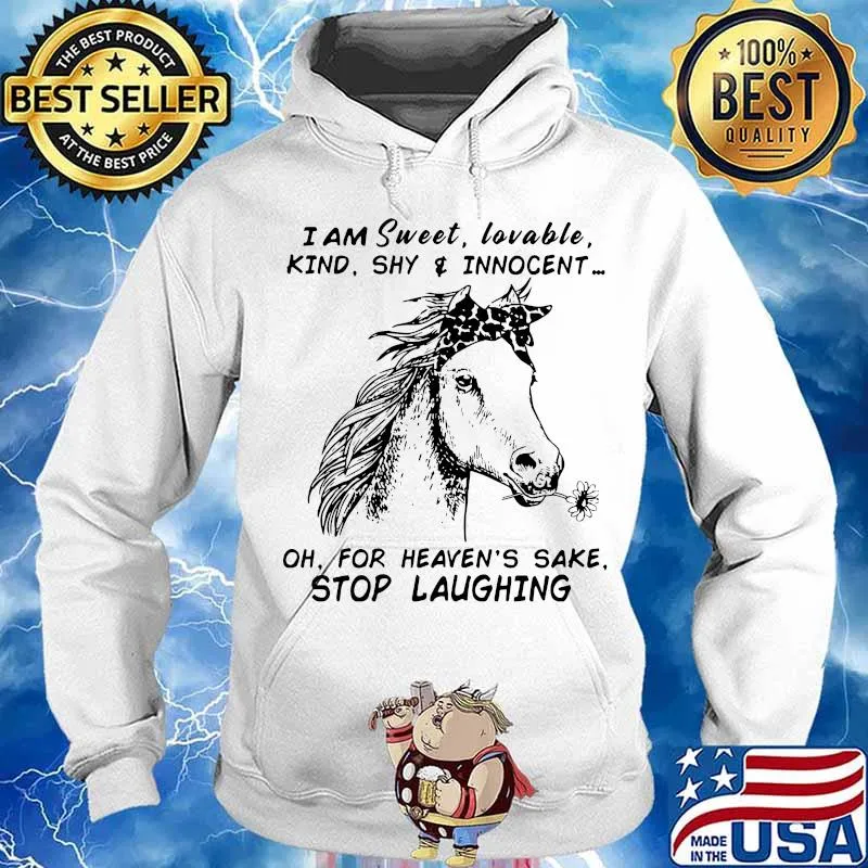 Horse i am sweet lovable kind shy and innocent oh for heaven's sake stop laughing s Hoodie