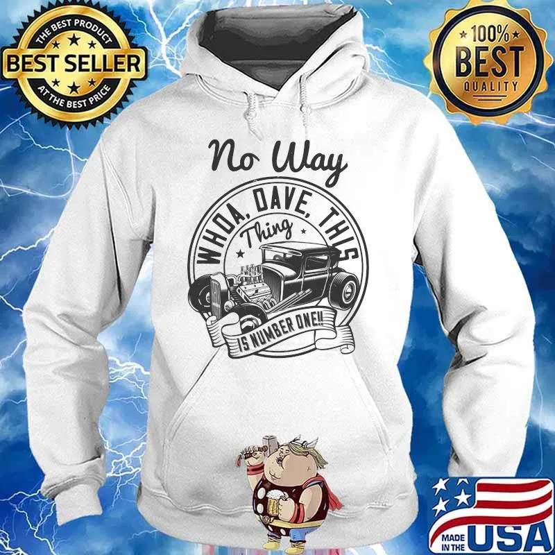 Hot rod no way whoa dave this thing is number one s Hoodie