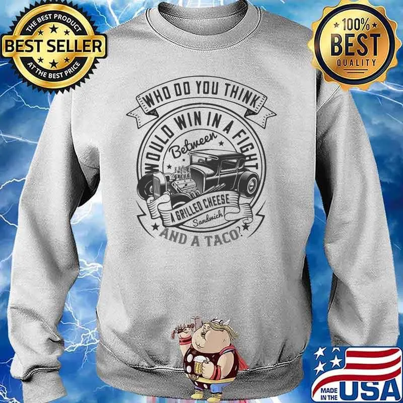 Hot rod who do you think would win in a fight between a grilled cheese sandwich and a taco s Sweater