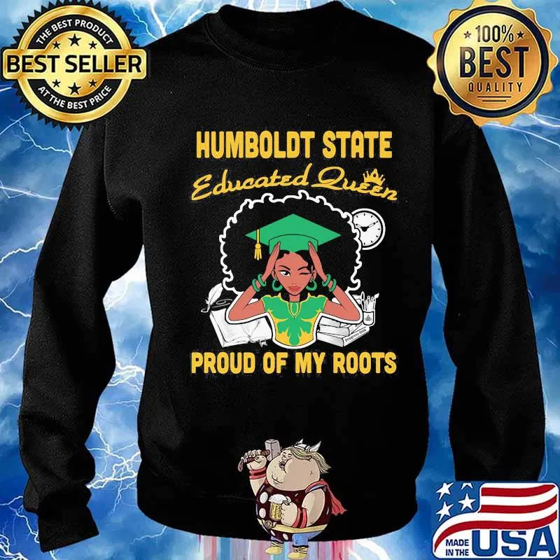 Humboldt state educated queen proud of my roots s Sweater