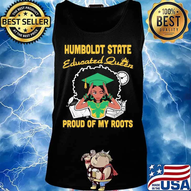 Humboldt state educated queen proud of my roots s Tank top