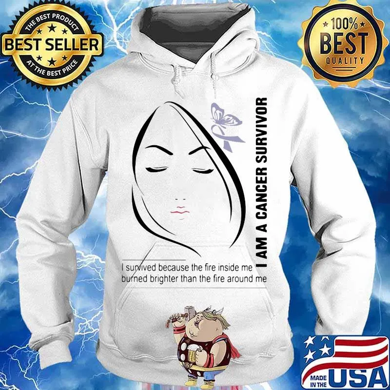 I Am A Cancer Survivor I Survived Because The Fire Inside Me Burned Brighter Than The Fire Around Me Shirt Shirt Hoodie