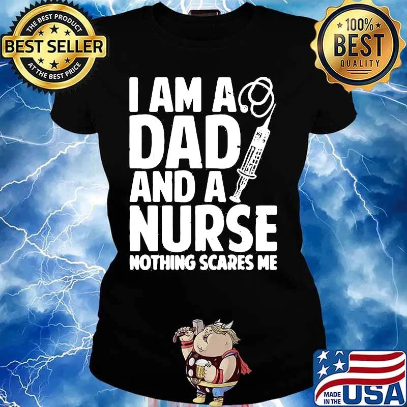 I am a dad and a nurse nothing scares me s Ladies tee