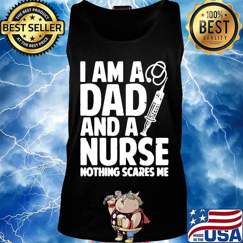 I am a dad and a nurse nothing scares me s Tank top