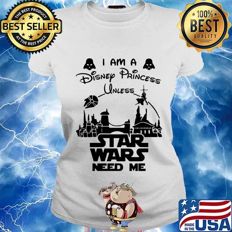 I am a disney princess unless star wars need me s Ladies tee